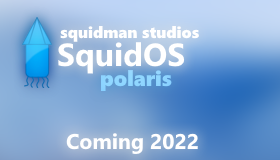 SquidOS Polaris: Coming 2022.